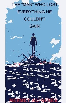 bokomslag "Man" Who Lost Everything He Couldn't Gain