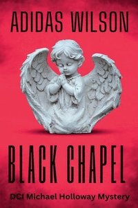 bokomslag Black Chapel - DCI Michael Holloway Mystery
