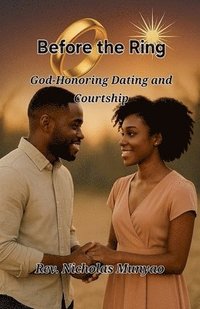 bokomslag Before the Ring: God-Honoring Dating and Courtship