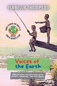 bokomslag Voices of the Earth: Twelve Eco-Adventures with Heart, Courage, and Big Ideas