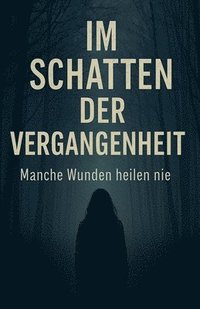 bokomslag Im Schatten der Vergangenheit - Manche Wunden heilen nie