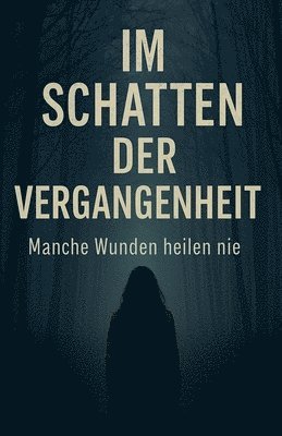 Im Schatten der Vergangenheit - Manche Wunden heilen nie 1