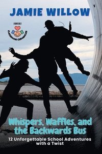 bokomslag Whispers, Waffles, and the Backwards Bus: 12 Unforgettable School Adventures with a Twist