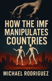 bokomslag How the IMF Manipulates Countries