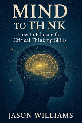 bokomslag Mind To Think How to Educate for Critical Thinking Skills