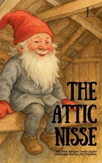 bokomslag Attic Nisse And Other Bilingual Danish-English Christmas Stories for Children