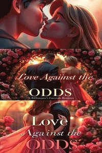 bokomslag Love Against the Odds A Billionaire's Fairytale Romance