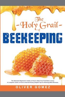 Oliver Gomez - Holy Grail of Beekeeping, Häftad
