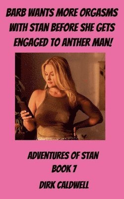 Dirk Caldwell - Barb Wants more Orgasms with Stan before She gets Engaged to Another Man, Häftad
