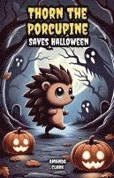 bokomslag Thorn the Porcupine Saves Halloween