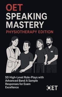 bokomslag OET Speaking Mastery: Physiotherapy Edition: 50 High-Level Role-Plays with Advanced Band A Sample Responses for Exam Excellence