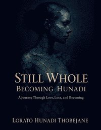 bokomslag Still Whole Becoming Hunadi