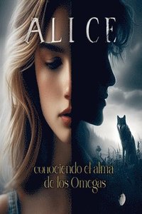 bokomslag Alice, conociendo el alma de los Omegas