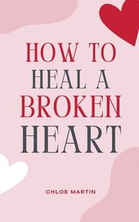 bokomslag How to Heal a Broken Heart