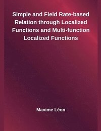 bokomslag Simple and Field Rate-based Relation through Localized Functions and Multi-function Localized Functions
