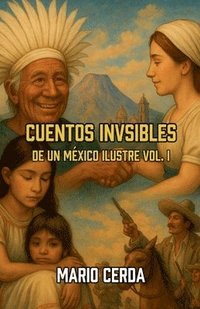 bokomslag Cuentos Invisibles De un México Ilustre Vol. I