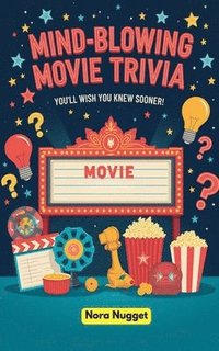 bokomslag Mind-Blowing Movie Trivia You'll Wish You Knew Sooner!