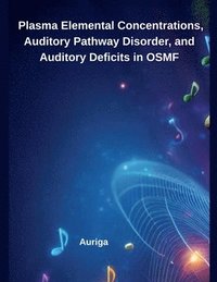 bokomslag Plasma Elemental Concentrations, Auditory Pathway Disorder, and Auditory Deficits in OSMF