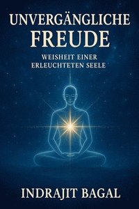 bokomslag Unvergängliche Freude: Weisheit einer Erleuchtete Seele