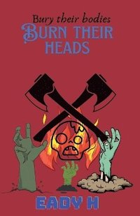 bokomslag Bury Their Bodies Burn Their Heads