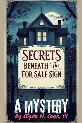 Clyde N Cook III - Secrets Beneath the For Sale Sign, Häftad