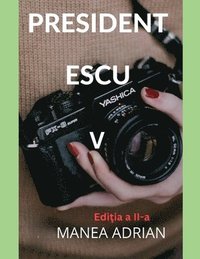 bokomslag PRESIDENT ESCU V - Edi?ia a II-a