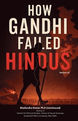 Shailendra Kumar - How Gandhi Failed Hindus, Häftad