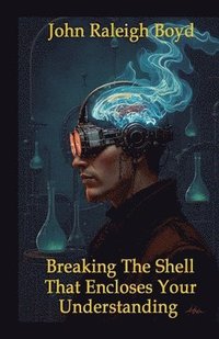 bokomslag Breaking The Shell That Encloses Your Understanding