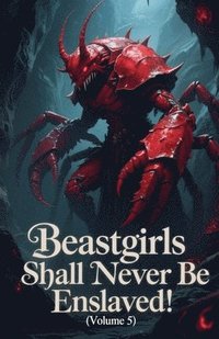 bokomslag Beastgirls Shall Never Be Enslaved! (Volume 5)