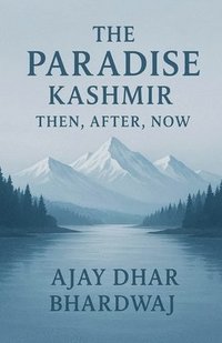 bokomslag Paradise Kashmir - Then, After, Now