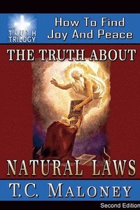 bokomslag The Truth About Natural Laws: How To Find Joy And Peace (2nd Edition)