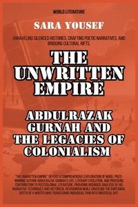 bokomslag The Unwritten Empire: Abdulrazak Gurnah And The Legacies Of Colonialism