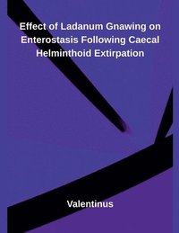 bokomslag Effect of Ladanum Gnawing on Enterostasis Following Caecal Helminthoid Extirpation