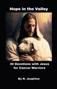bokomslag Hope in the Valley 30 Devotions with Jesus for Cancer Warriors