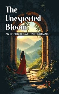 bokomslag The Unexpected Bloom An Opposites Attract Romance
