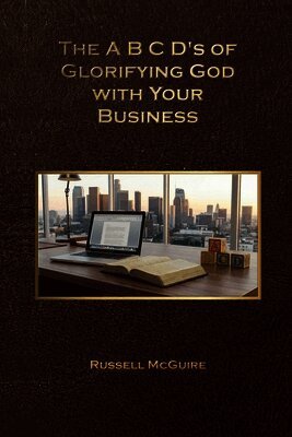 A, B, C, D's of Glorifying God with Your Business