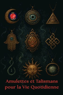 bokomslag Amulettes et Talismans pour la Vie Quotidienne