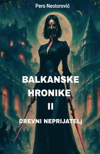 bokomslag Balkanske hronike II - Drevni neprijatelj