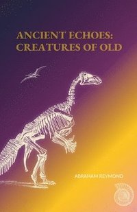 bokomslag Ancient Echoes: Creatures of Old