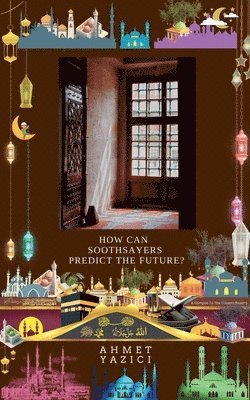 Ahmet Yazici - How Can Soothsayers Predict the Future?, Häftad