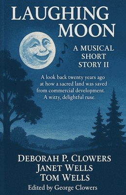 Deborah P. Clowers, Janet Wells, Tom Wells - Laughing Moon: A Musical Short Story II, Häftad
