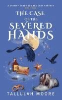 bokomslag The Case of the Severed Hands