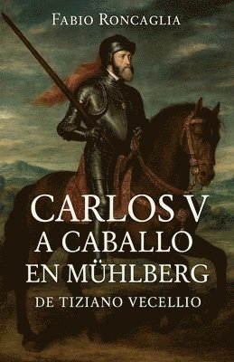 Fabio Roncaglia - Carlos V a Caballo en Mühlberg, Häftad