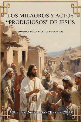 Ángel Francisco Sánchez Escobar - milagros y actos "prodigiosos de Jesús (Tomados de Los escritos de Urantia)s"S Mi, Häftad