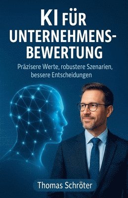 bokomslag KI für Unternehmensbewertung - Präzisere Werte, robustere Szenarien, bessere Entscheidungen