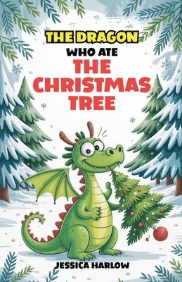 Jessica Harlow - Dragon Who Ate the Christmas Tree, Häftad