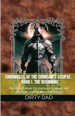 bokomslag Chronicles of the Crimson's Eclipse. Book I. The Beginning