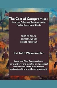 bokomslag The Cost of Compromise: How the Failure of Reconstruction Fueled America's Divide