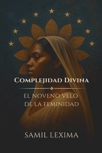 bokomslag Complejidad Divina: El Noveno Velo de la Feminidad