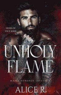 bokomslag Unholy Flame: Mafia Romanze (Deutsch)